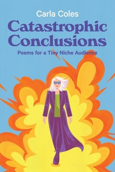 Paperback Catastrophic Conclusions: Poems For A Tiny Niche Audience Book