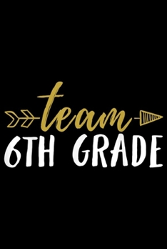 Team 6th Grade: Team 6th Grade T Sixth Teacher Student Arrow Journal/Notebook Blank Lined Ruled 6x9 100 Pages