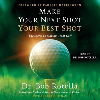 Audio CD Make Your Next Shot Your Best Shot: The Secret to Playing Great Golf Book