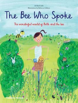 Hardcover The Bee Who Spoke: The Wonderful World of Belle and the Bee Book