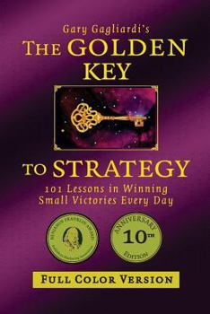 Paperback The Golden Key to Strategy (Full Color Version): 101 Lessons in Winning Small Victories Every Day Book