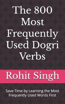 Paperback The 800 Most Frequently Used Dogri Verbs: Save Time by Learning the Most Frequently Used Words First Book