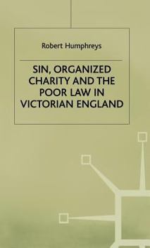 Hardcover Sin, Organized Charity and the Poor Law in Victorian England Book