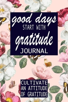 Paperback Good Days Start With Gratitude: A 52 Week Guide To Cultivate An Attitude Of Gratitude: Gratitude Journal - motivational quotes notebook Book