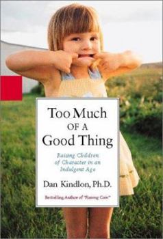 Hardcover Too Much of a Good Thing: Raising Children of Character in an Indulgent Age Book