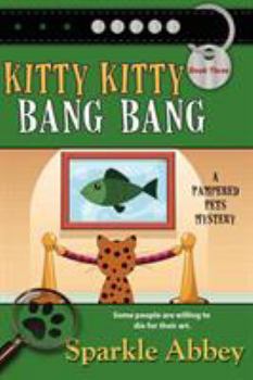 Kitty Kitty Bang Bang - Book #3 of the Pampered Pets Mystery
