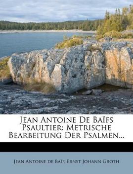 Paperback Jean Antoine de Ba?fs Psaultier: Metrische Bearbeitung Der Psalmen... [French] Book