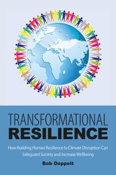 Hardcover Transformational Resilience: How Building Human Resilience to Climate Disruption Can Safeguard Society and Increase Wellbeing Book