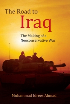 The Road to Iraq: American Neoconservatism and the Iraq War