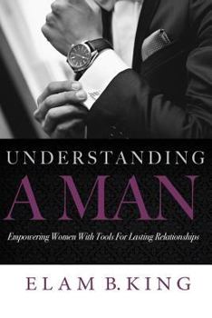 Paperback Understanding A Man: Empowering Women With Tools For Lasting Relationships Book