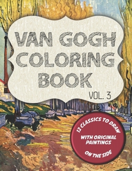 Paperback Van Gogh Coloring Book - Vol. 3: 12 classic masterpieces to color, with original paintings on side featuring Portrait of Theo Van Gogh, The Gardener a Book