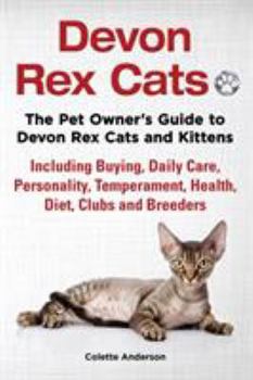 Devon Rex Cats the Pet Owner's Guide to Devon Rex Cats and Kittens Including Buying, Daily Care, Personality, Temperament, Health, Diet, Clubs and Breeders