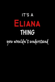 It's a  Eliana  Thing You Wouldn't Understandl: Eliana First Name Personalized Journal 6x9 Notebook, Wide Ruled (Lined) blank pages, Funny Cover for Girls and Women, Red White Text on Black