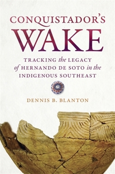 Paperback Conquistador's Wake: Tracking the Legacy of Hernando de Soto in the Indigenous Southeast Book