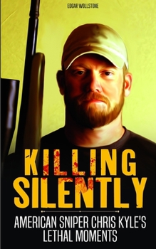 Paperback Killing Silently: American Sniper Chris Kyle's Lethal Moments (Sniper Chronicles) Book