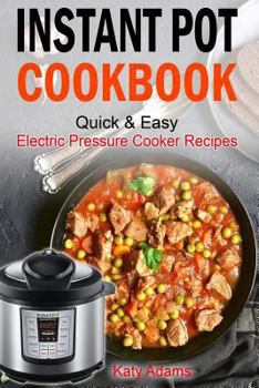 Paperback Instant Pot Cookbook Quick & Easy Electric Pressure Cooker Recipes For Your Fami Book