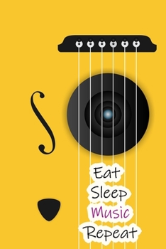 Eat Sleep Music Repeat: Lined Notebook / Journal Gift, 200 Pages, 6x9, Yellow Guitar Cover, Matte Finish Inspirational Quotes Journal, Notebook, Diary, Composition Book