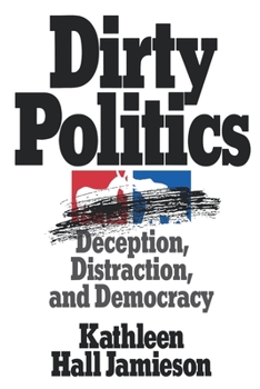 Paperback Dirty Politics: Deception, Distraction, and Democracy Book