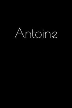 Paperback Antoine: Notebook / Journal / Diary - 6 x 9 inches (15,24 x 22,86 cm), 150 pages. Personalized for Antoine. Book