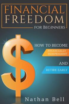 Paperback Financial Freedom for Beginners: How To Become Financially Independent and Retire Early Book