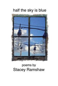 Paperback Half the Sky Is Blue: Poems by Stacey Ramshaw Book