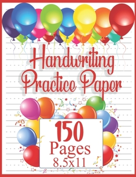 Handwriting Practice Paper: 150 pages 8.5x11 Handwriting Paper | Handwriting Printing Workbook (Ages 2-4, 3-5) (Tracing Practice Book for Preschoolers)