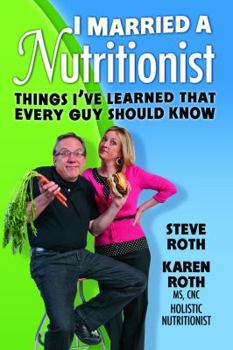 Paperback I Married a Nutritionist: Things I've Learned That Every Guy Should Know Book