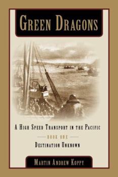 Paperback Green Dragons: A High Speed Transport in the Pacific, Book One, Destination Unkonwn (1) Book