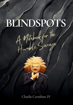 BLINDSPOTS: A Notebook for the Humble Savage