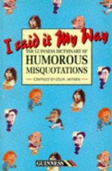 Paperback The Guinness Dictionary of Humorous Misquotations: "I Said It My Way" Book