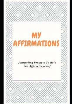 Paperback My Affirmations: Journaling Prompts To Help You Affirm Yourself Book