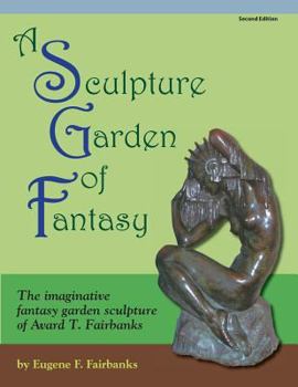 Paperback A Sculpture Garden of Fantasy: The imaginative fantasy garden sculpture of Avard T. Fairbanks Book