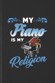 Paperback My Piano Is My Religion: Funny Blank Lined Music Teacher Pianist Notebook/ Journal, Graduation Appreciation Gratitude Thank You Souvenir Gag Gi Book