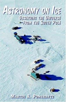 Hardcover Astronomy On Ice: Observing the Universe from the South Pole Book