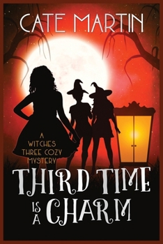 Third Time is a Charm: A Witches Three Cozy Mystery - Book #3 of the Witches Three Cozy Mysteries