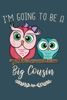 Im going to be a big cousin: Notebook for Owl Lovers-College Ruled Lined Blank 6x9 inch 110 page-Daily Journal for Girls Diary for Women Perfect gift for Holiday-Bird Lovers Notebooks-Animal Notebooks