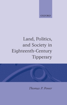 Hardcover Land, Politics, and Society in Eighteenth-Century Tipperary Book