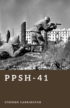 PPSh-41: The Submachine Gun of the Eastern Front (The World War II Library: Weapons)