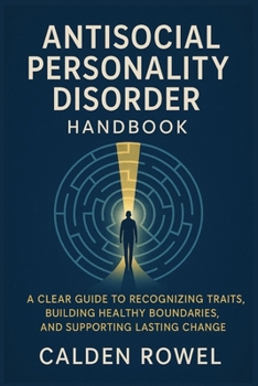 Paperback Antisocial Personality Disorder Handbook: A Clear Guide to Recognizing Traits, Building Healthy Boundaries, and Supporting Lasting Change Book