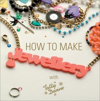 Hardcover How to Make Jewellery with Tatty Devine. by Rosie Wolfenden, Harriet Vine Book