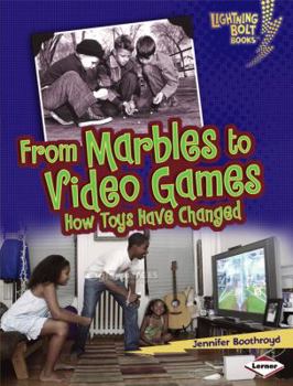 Paperback From Marbles to Video Games: How Toys Have Changed (Lightning Bolt Books) Book