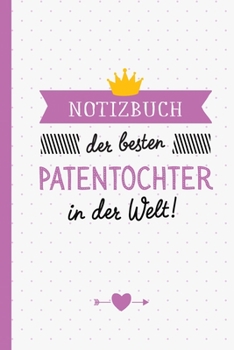 Notizbuch der besten Patentochter in der Welt: Geschenk für Patentochter - A5 / liniert - Geschenke zum Geburtstag oder Weihnachten (German Edition)