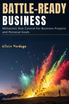 Paperback Battle-Ready Business: Militaristic Risk Control for Business Projects and Personal Goals Book