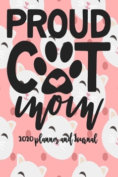 Paperback 2020 Planner and Journal - Proud Cat Mom: 2020 Cat Themed Planner and Journal 6" x 9" 110 Pages With Cute Kitty Cat Kitten Quotes Book