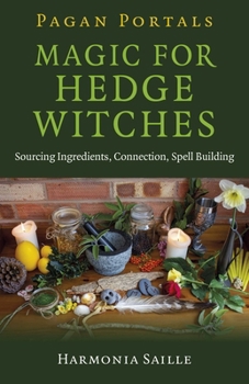 Paperback Pagan Portals - Magic for Hedge Witches: Sourcing Ingredients, Connection, Spell Building Book