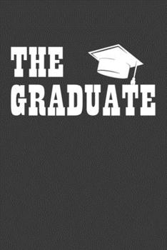 The Graduate: Perfect Notebook For Funny The Graduate Graduation. Cute Cream Paper 6*9 Inch With 100 Pages Notebook For Writing Daily Routine, Journal and Hand Note