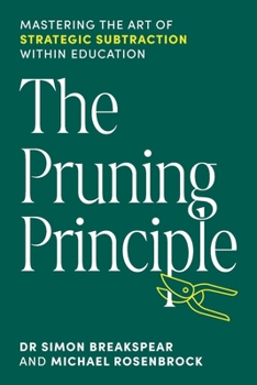 Paperback The Pruning Principle: Mastering the Art of Strategic Subtraction Within Education Book