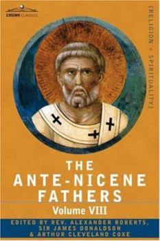 Ante-Nicene Fathers, Vol 8 - Book #8 of the Ante-Nicene Fathers