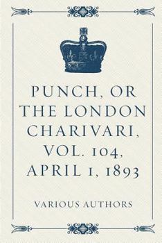 Paperback Punch, or the London Charivari, Vol. 104, April 1, 1893 Book
