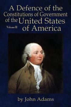 Paperback A Defence of the Constitutions of Government of the United States of America: Volume III Book